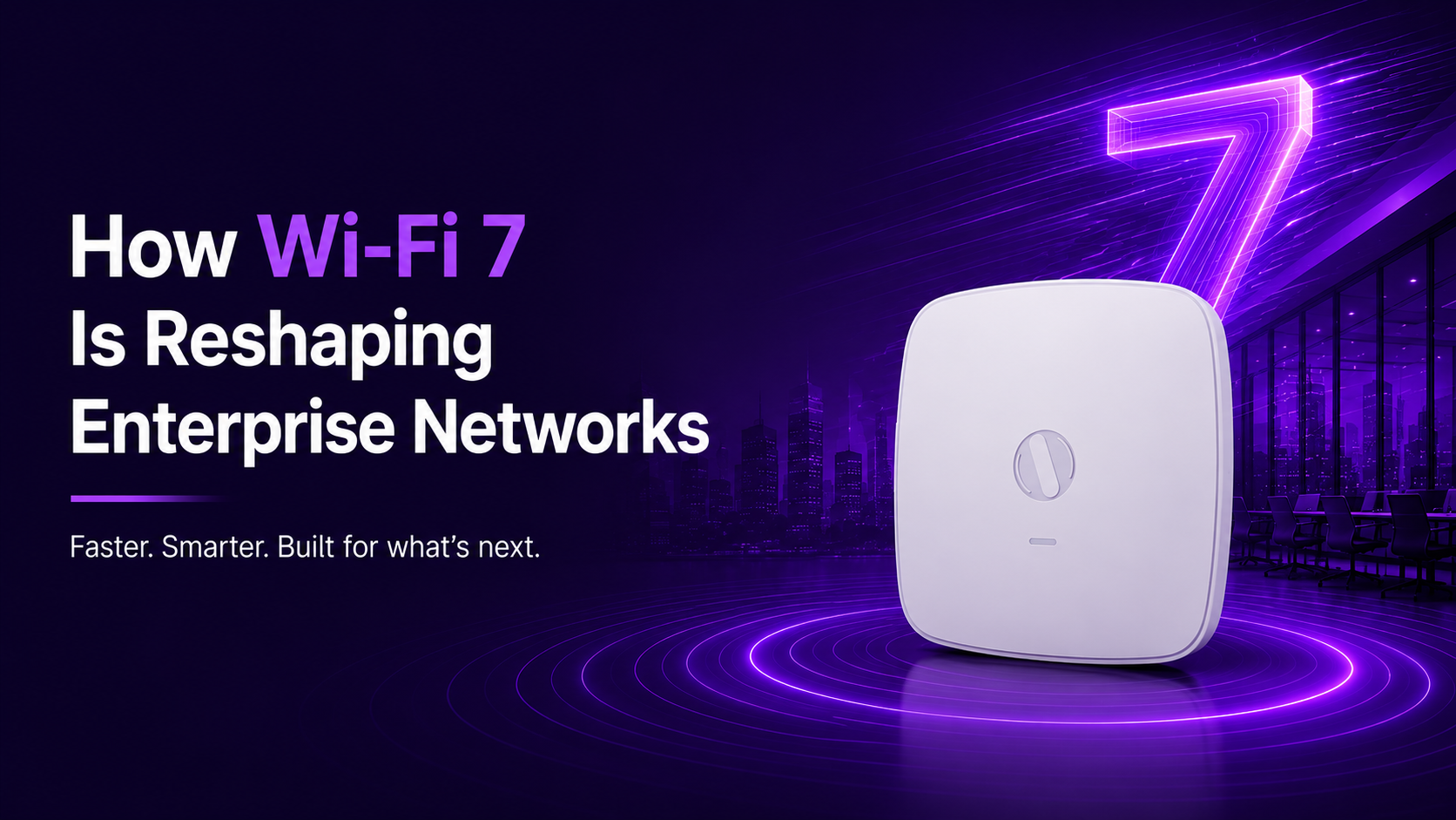 Wi-Fi 7 enterprise network connecting offices, healthcare, education, manufacturing and hospitality environments through fast, reliable connectivity.