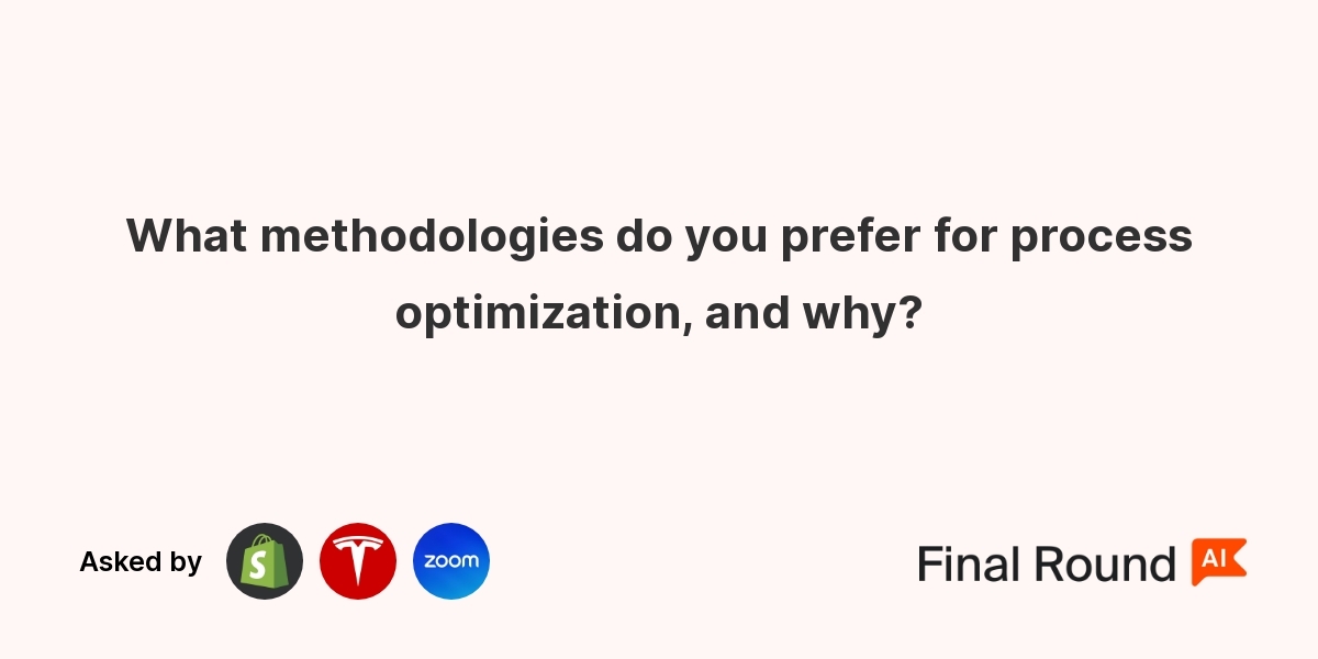 What methodologies do you prefer for process optimization, and why?