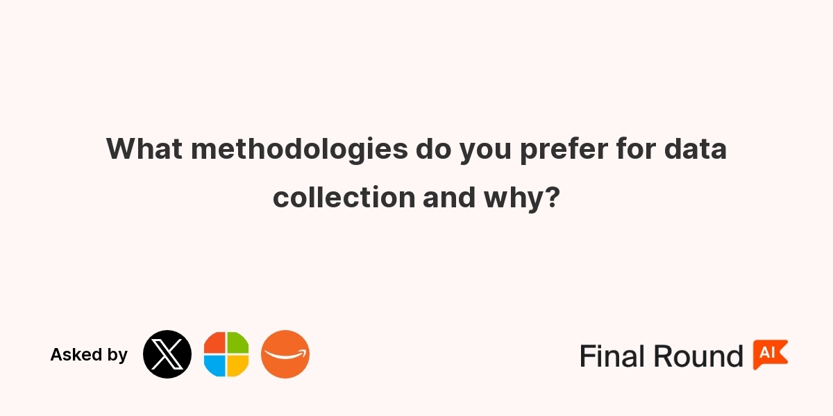 What methodologies do you prefer for data collection and why?