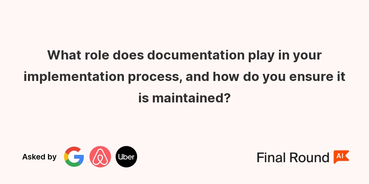 What role does documentation play in your implementation process, and how do you ensure it is maintained?
