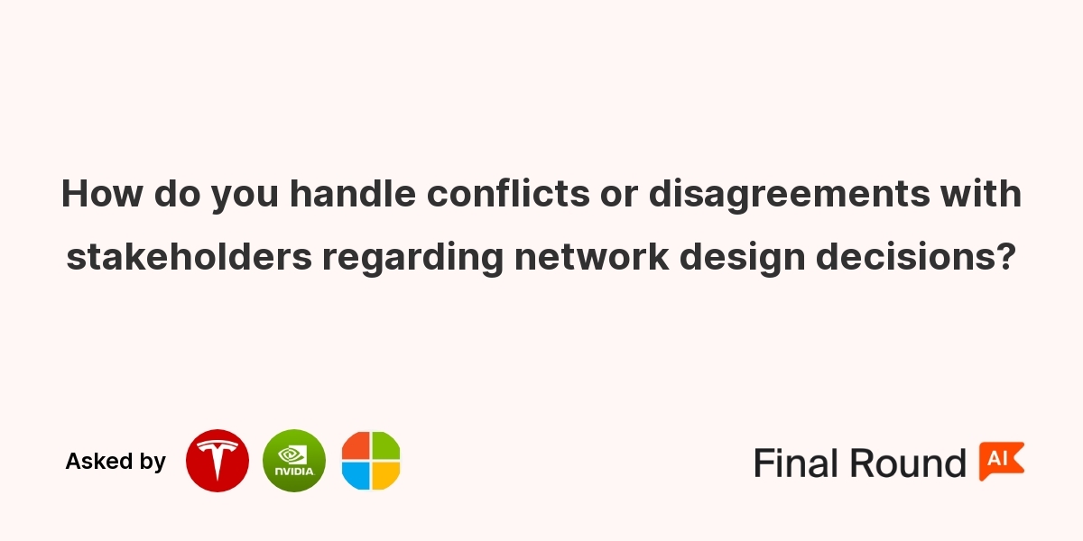 How do you handle conflicts or disagreements with stakeholders regarding network design decisions?