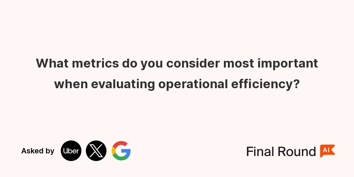 What metrics do you consider most important when evaluating operational efficiency?