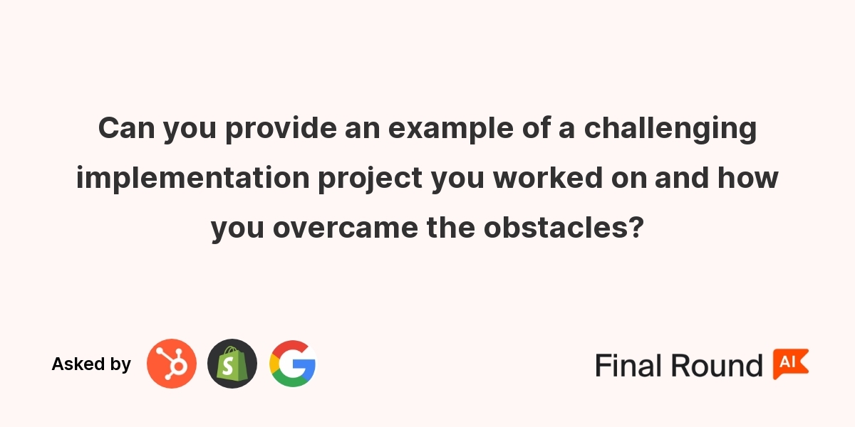 Can you provide an example of a challenging implementation project you worked on and how you overcame the obstacles?