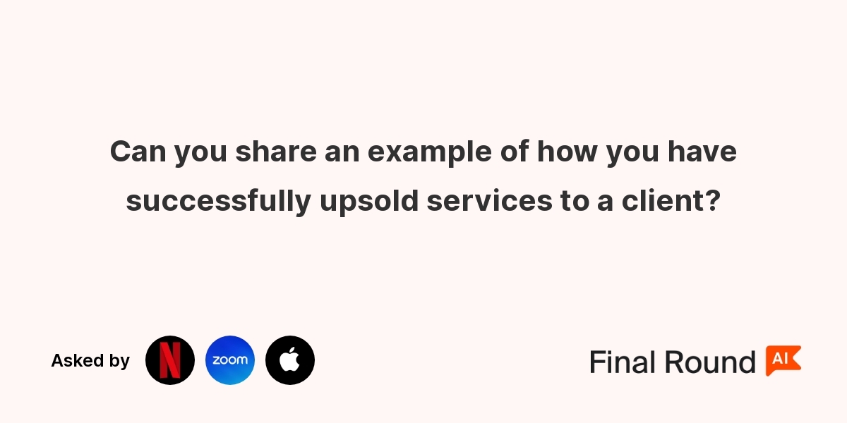 Can you share an example of how you have successfully upsold services to a client?