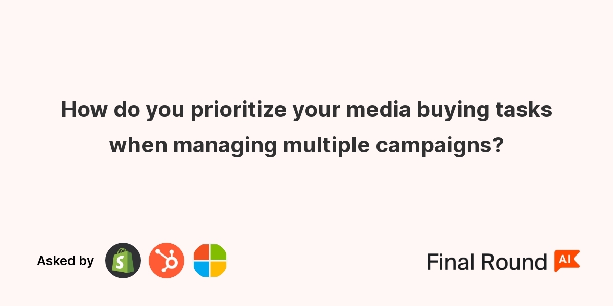 How do you prioritize your media buying tasks when managing multiple campaigns?