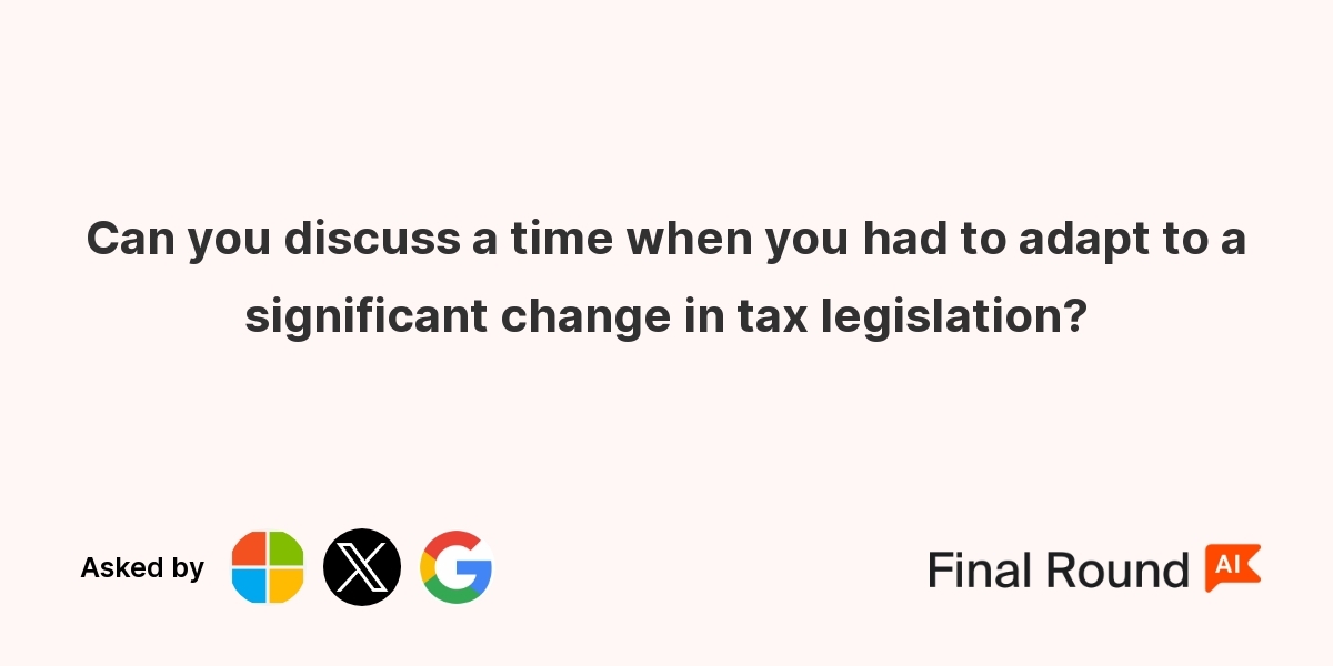 Can you discuss a time when you had to adapt to a significant change in tax legislation?
