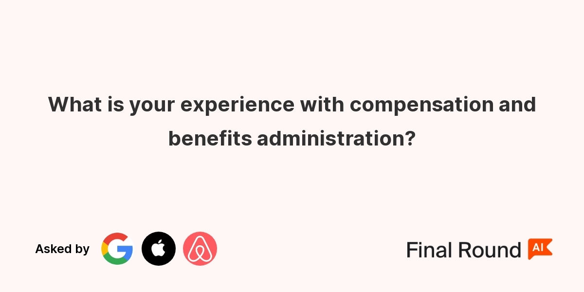 What is your experience with compensation and benefits administration?