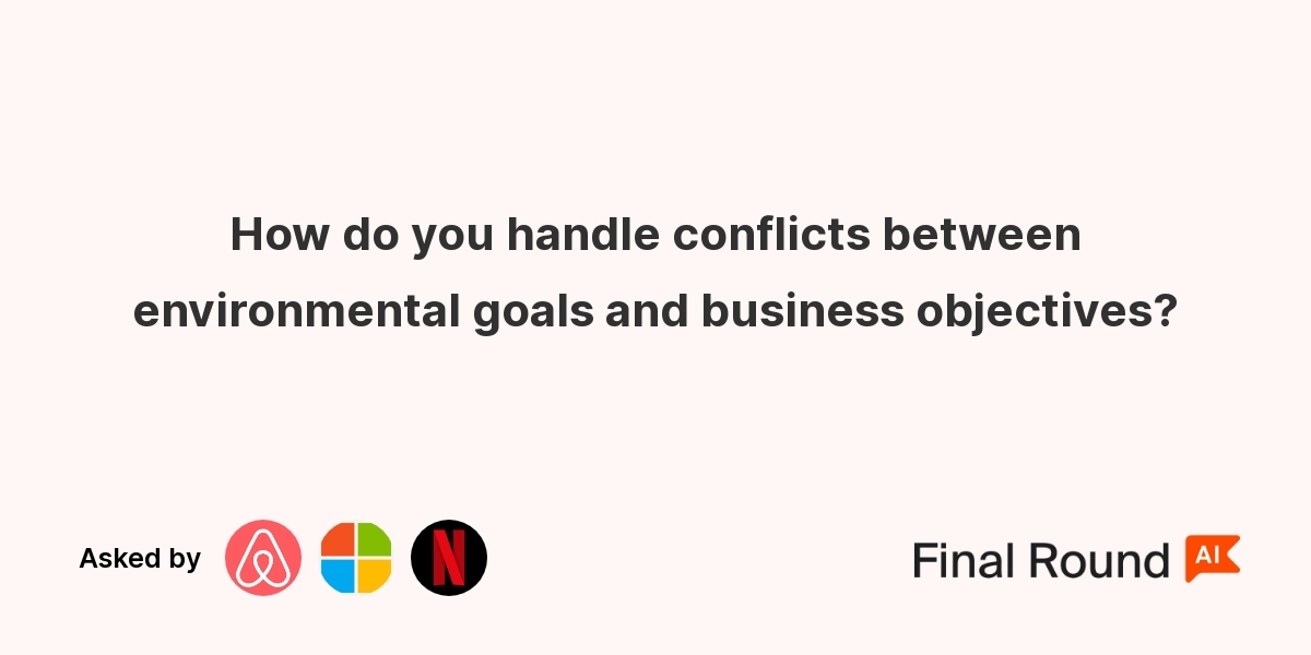 How do you handle conflicts between environmental goals and business objectives?