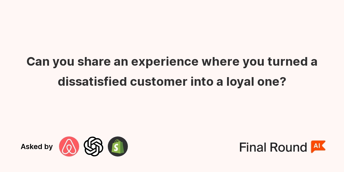 Can you share an experience where you turned a dissatisfied customer into a loyal one?