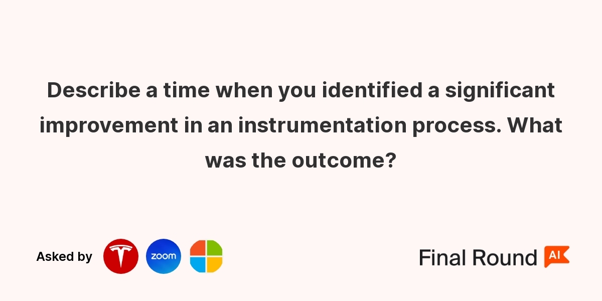 Describe a time when you identified a significant improvement in an instrumentation process. What was the outcome?