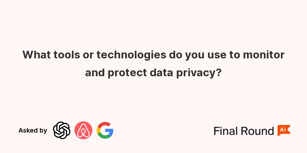 What tools or technologies do you use to monitor and protect data privacy?