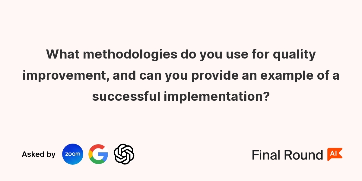 What methodologies do you use for quality improvement, and can you provide an example of a successful implementation?
