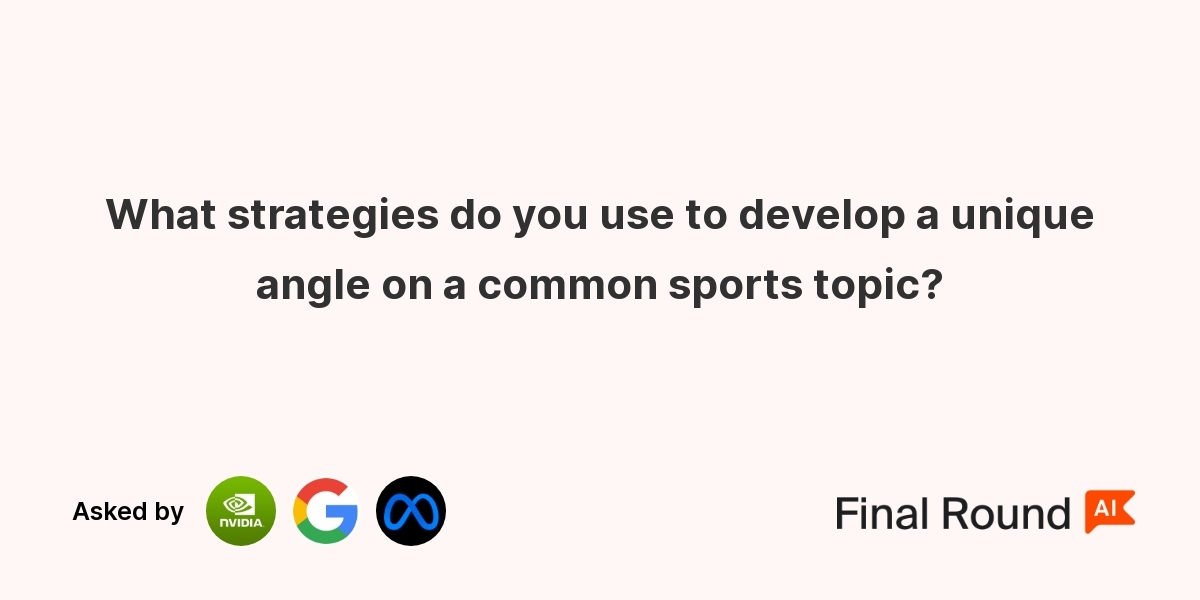 What strategies do you use to develop a unique angle on a common sports topic?