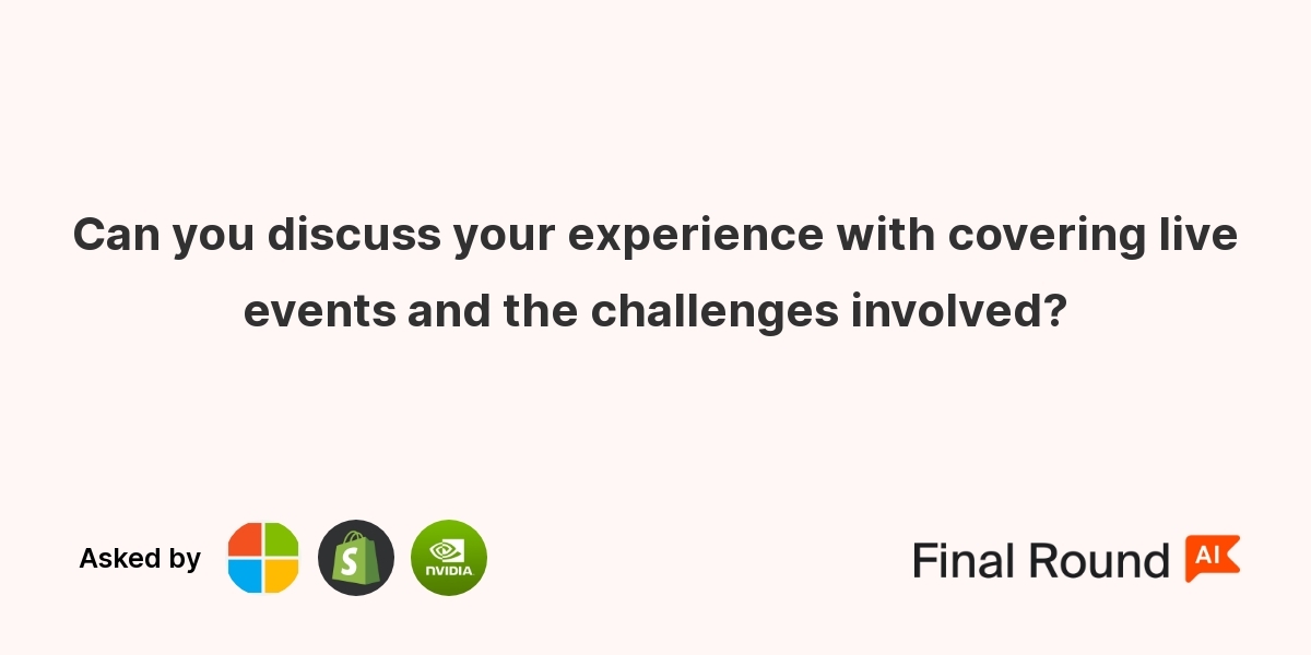Can you discuss your experience with covering live events and the challenges involved?