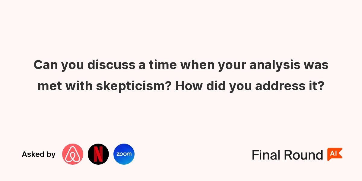 Can you discuss a time when your analysis was met with skepticism? How did you address it?