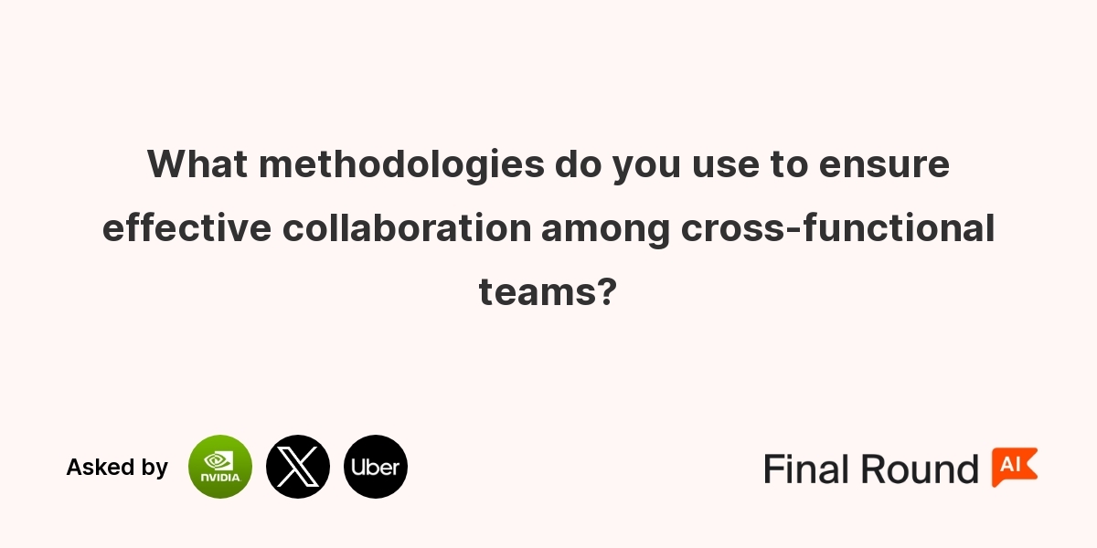 What methodologies do you use to ensure effective collaboration among cross-functional teams?