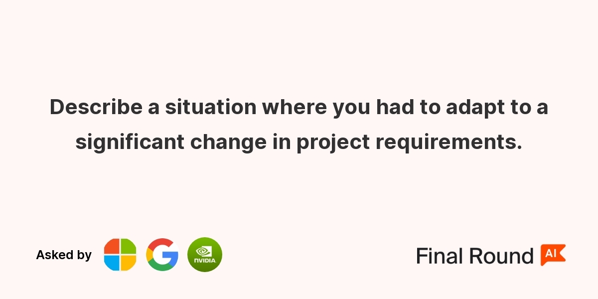 Describe a situation where you had to adapt to a significant change in project requirements.