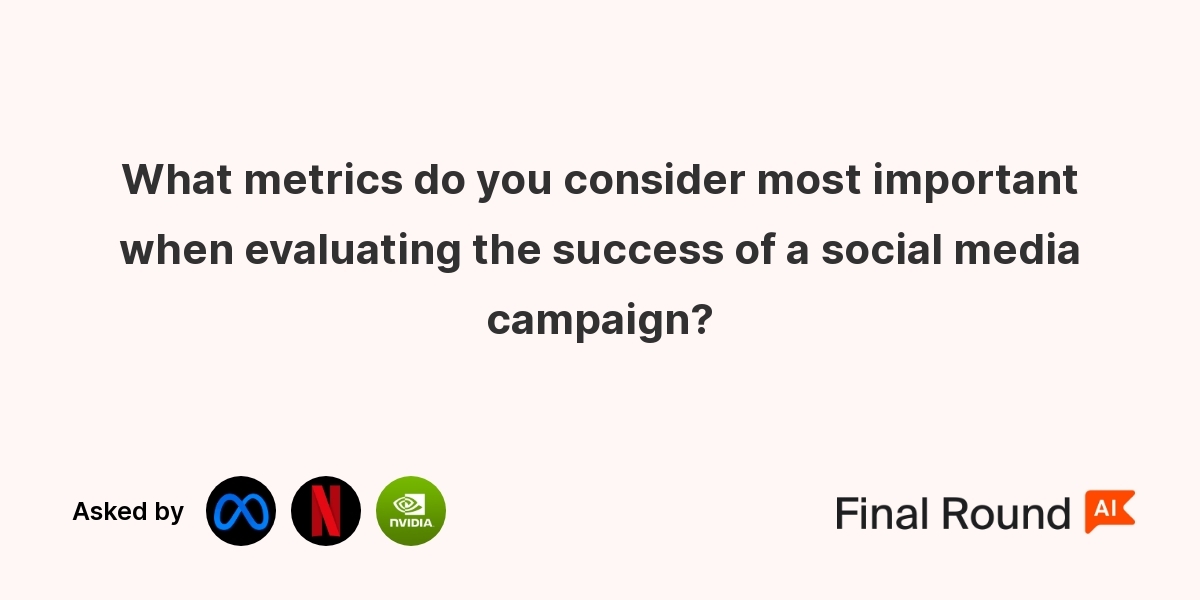 What metrics do you consider most important when evaluating the success of a social media campaign?
