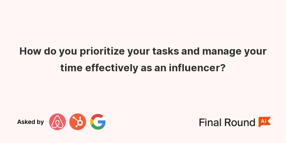 How do you prioritize your tasks and manage your time effectively as an influencer?