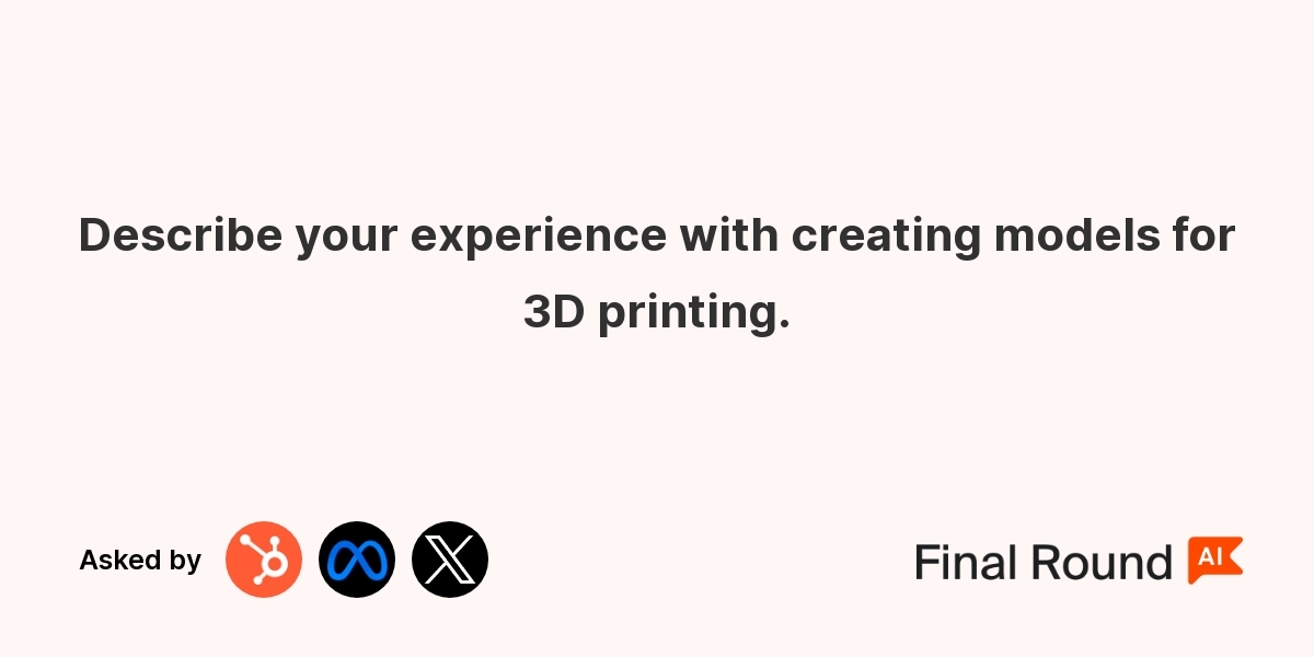 Describe your experience with creating models for 3D printing.