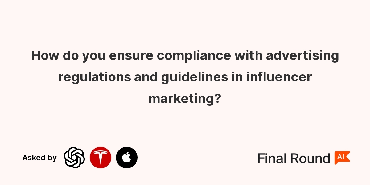 How do you ensure compliance with advertising regulations and guidelines in influencer marketing?