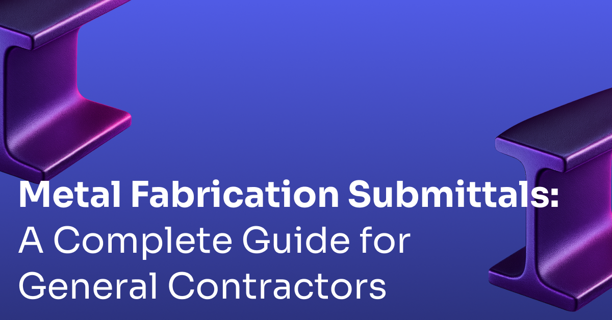 Metal Fabrication Submittals: A Complete Guide for General Contractors