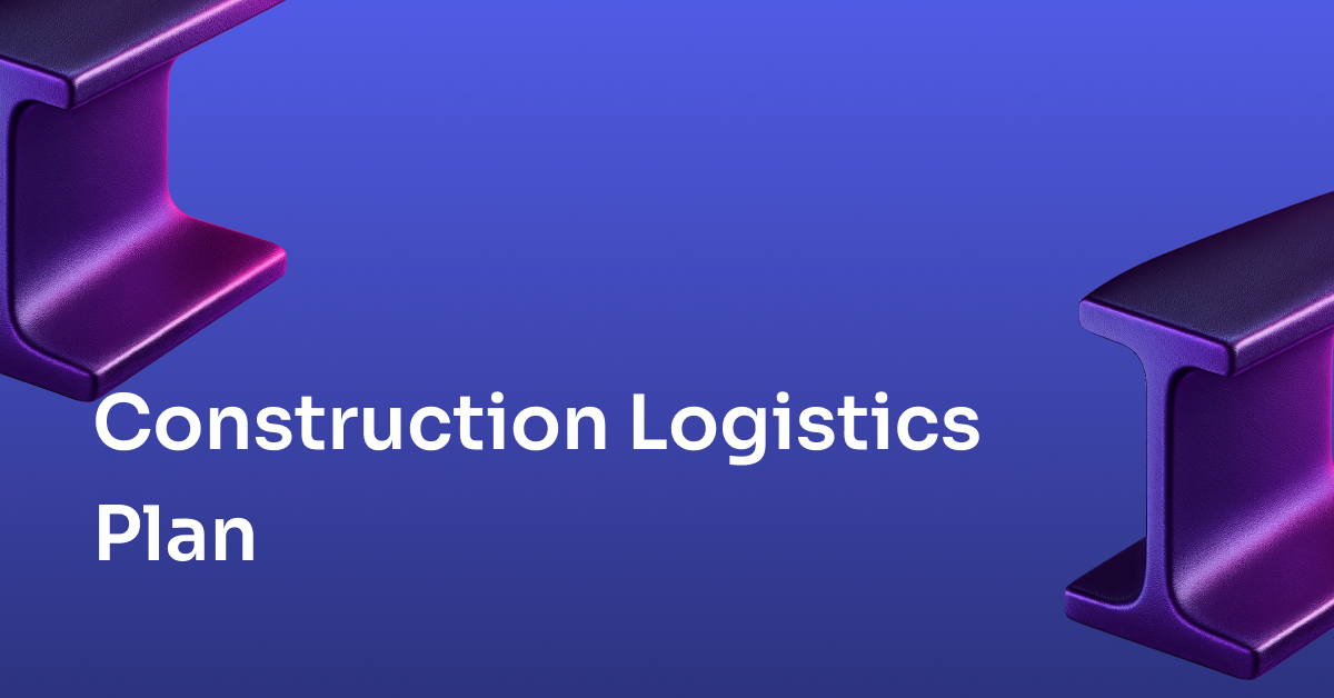 Construction Logistics Plan: What It Is And How To Create It