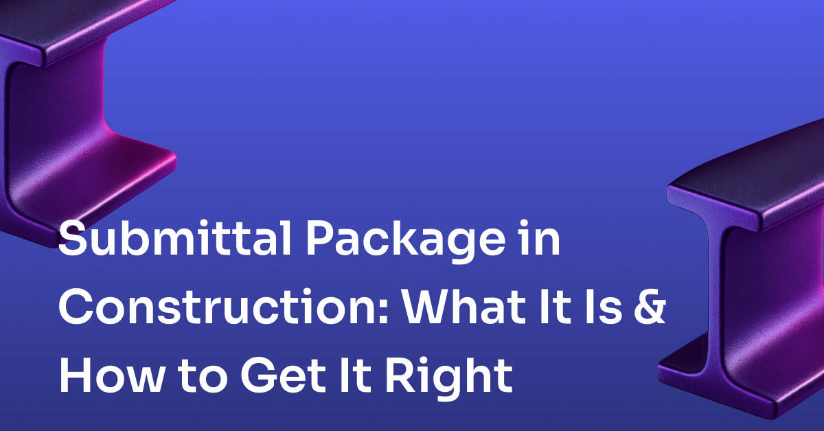 Submittal Package in Construction: What It Is and How to Get It Right