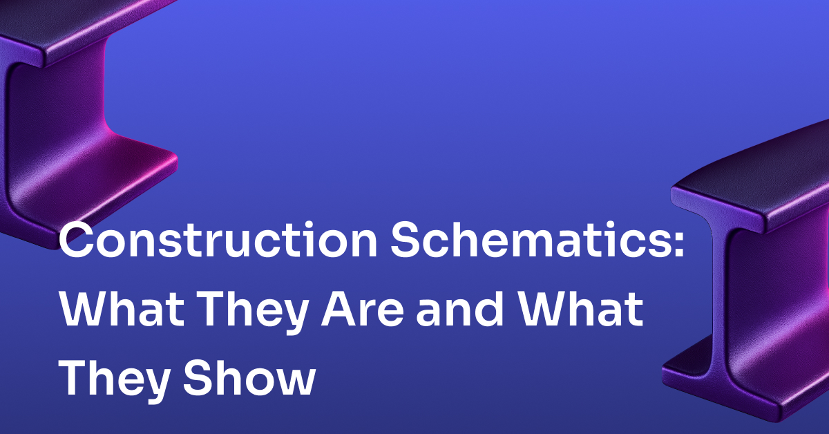 Construction Schematics: What They Are, What They Show, and How They Fit Into Your Project