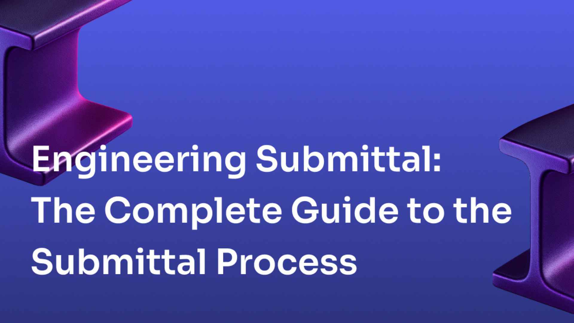Engineering Submittal: Complete Guide to the Construction Submittal Process
