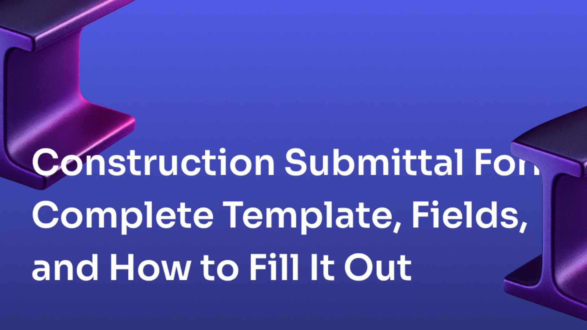 Construction Submittal Form: Complete Template and How to Fill It Out