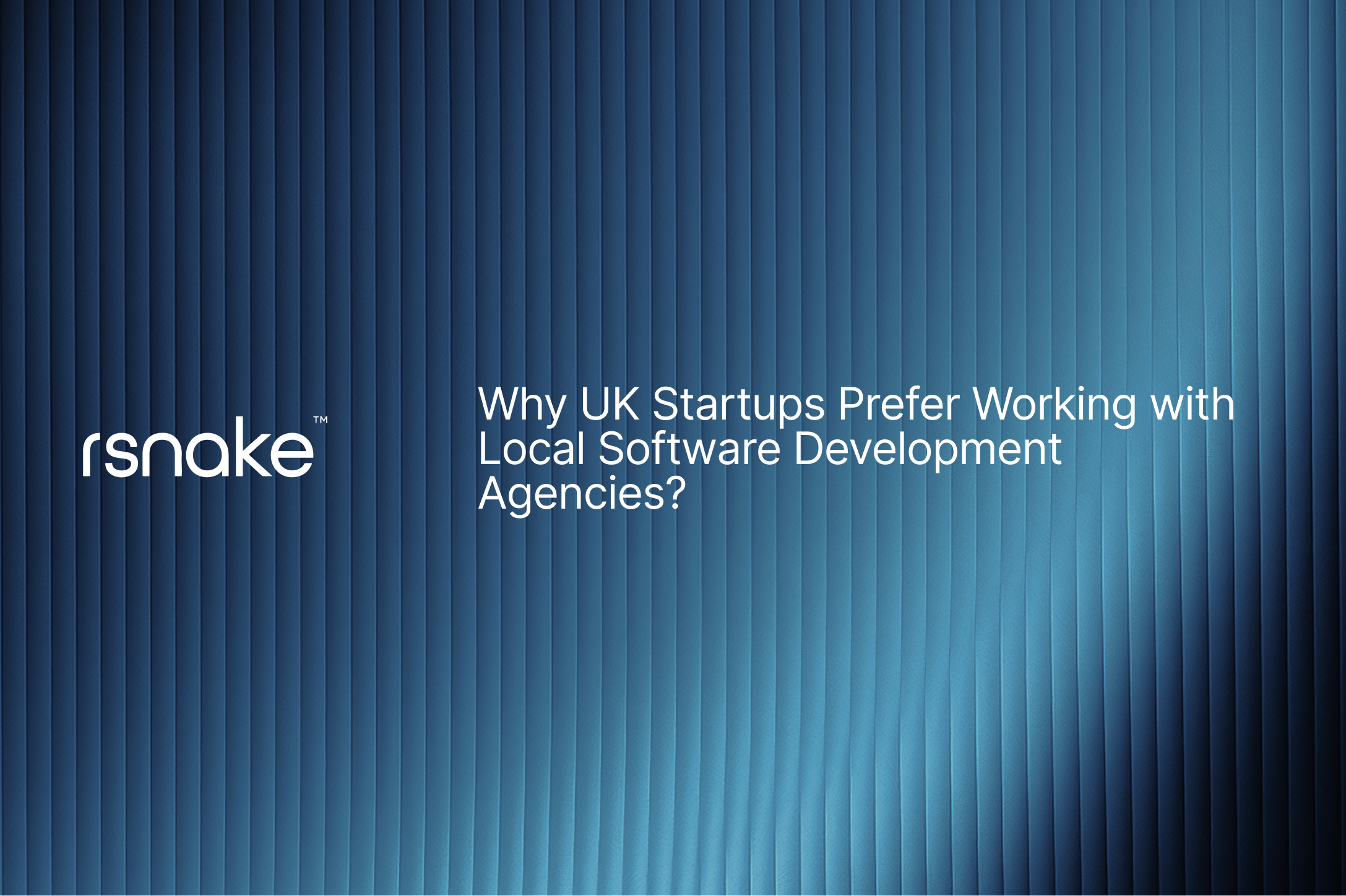 Why UK Startups Prefer Working with Local Software Development Agencies