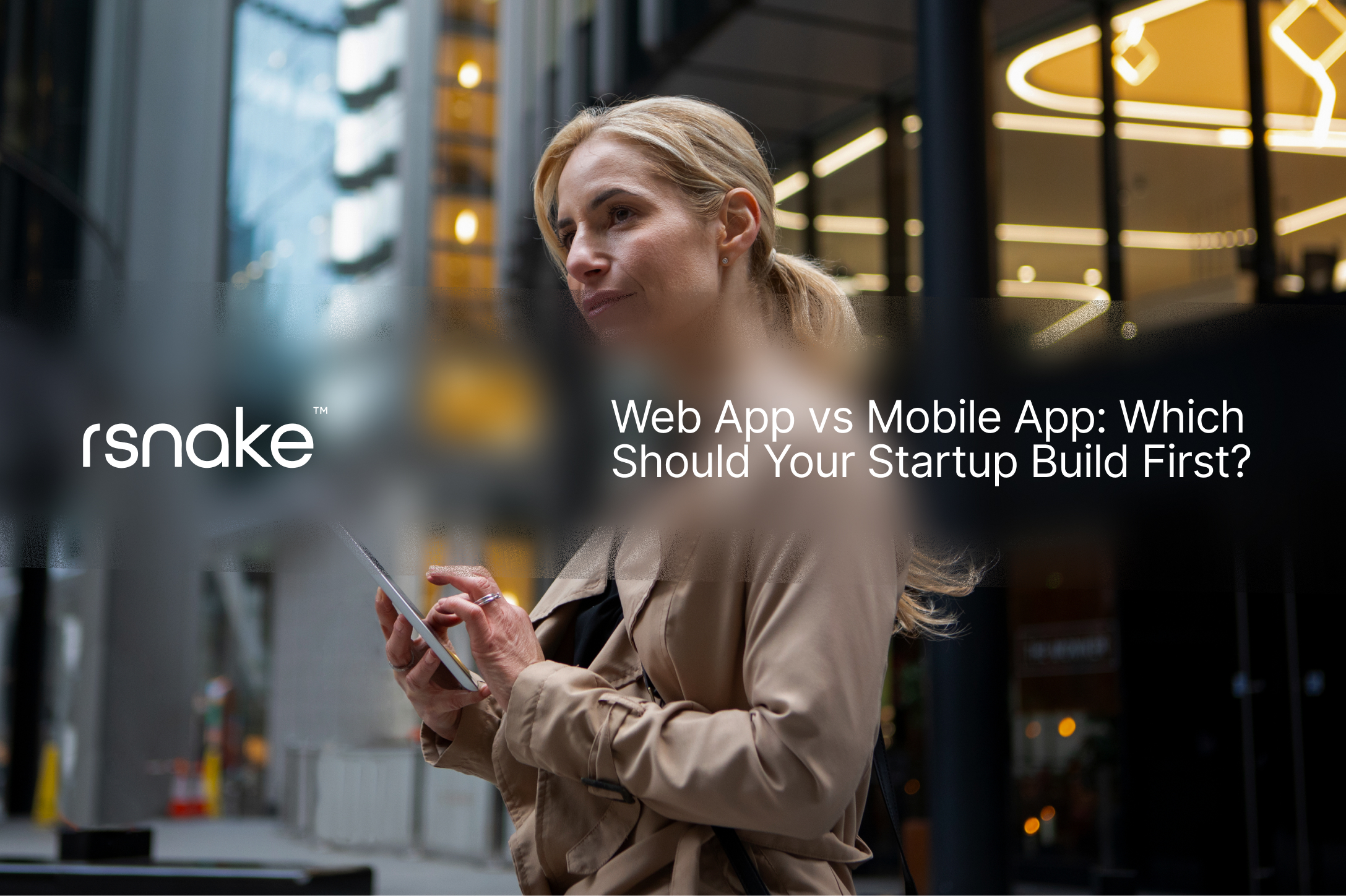 Web App vs Mobile App: Which Should Your Startup Build First? 