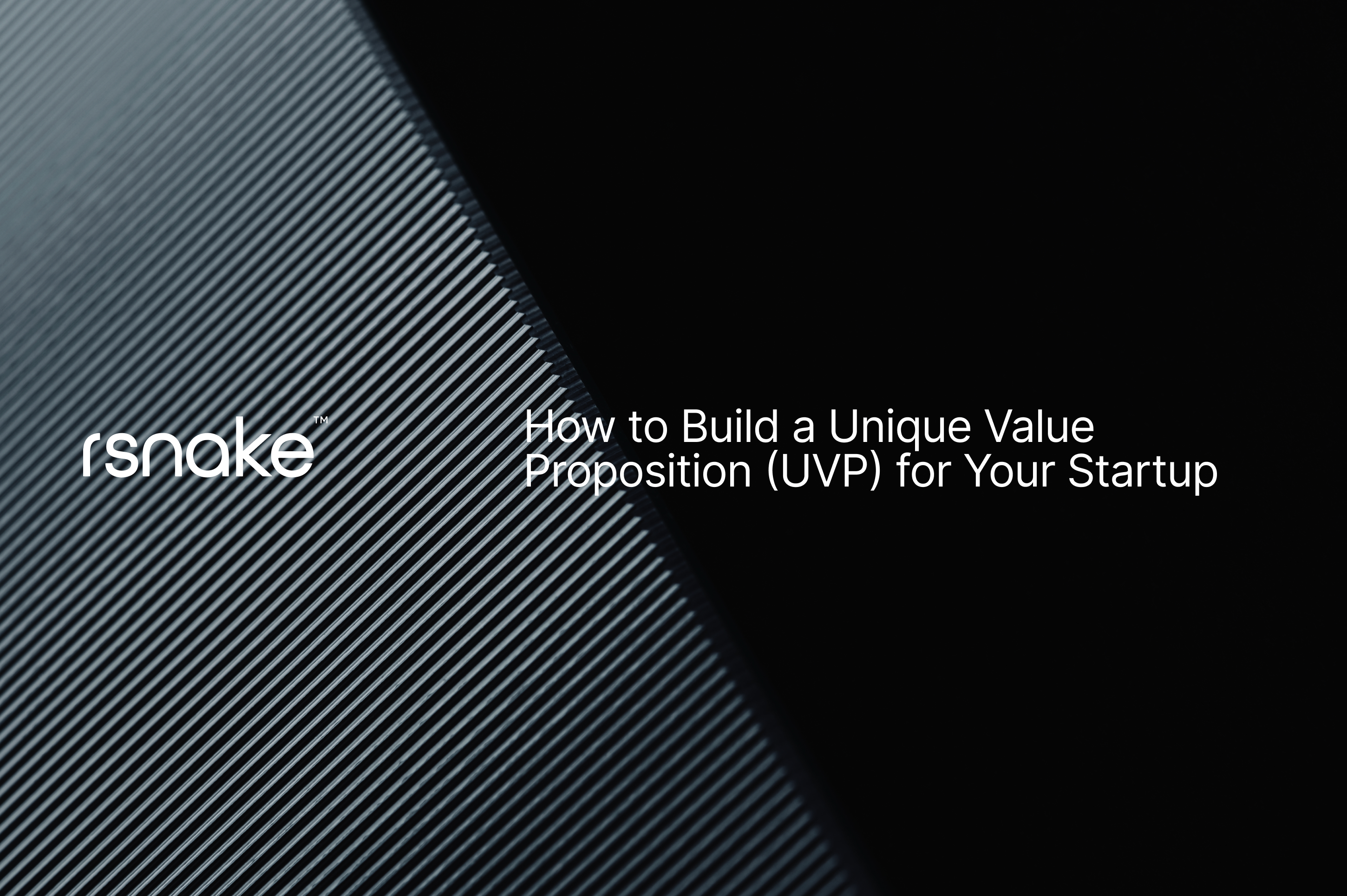 How to Build a Unique Value Proposition (UVP) for Your Startup