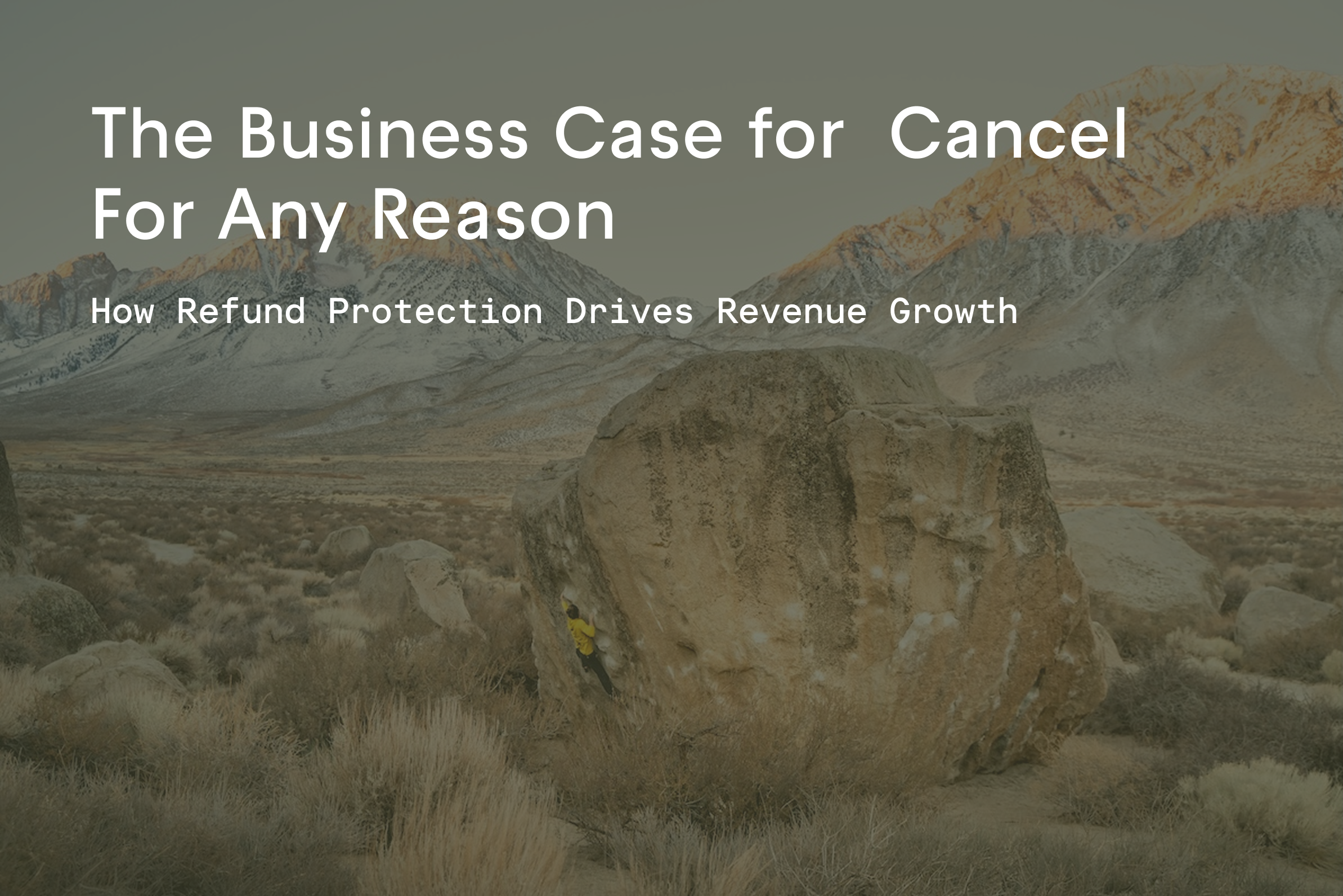 The Business Case for Cancel For Any Reason: How Refund Protection Drives Revenue Growth