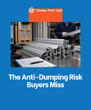 Importing Aluminium Extrusions from China? The Anti-Dumping Risk Most Buyers Miss