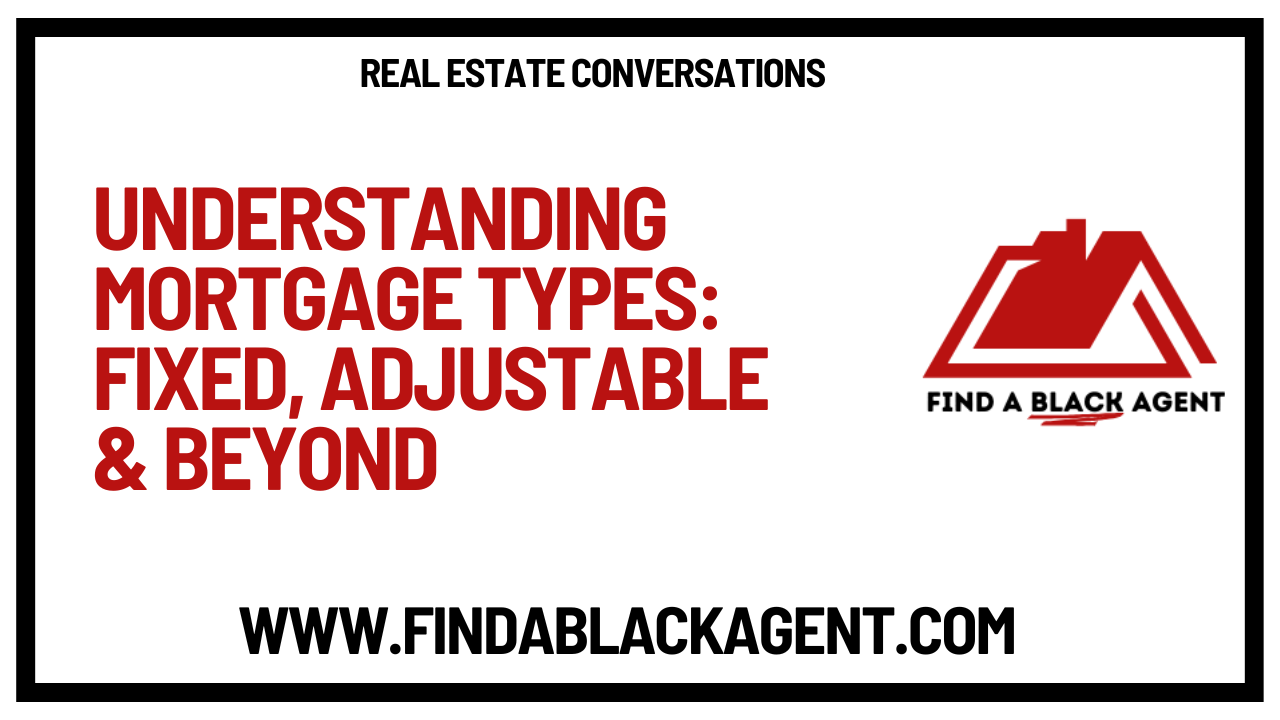 Understanding Mortgage Types: Fixed, Adjustable & Beyond