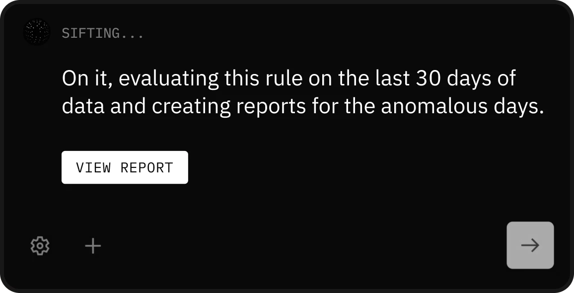 Sift Agent: On it, evaluating this rule on the last 30 days of data and creating reports for the anomalous days. View report.