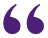 Pair of stylized purple quotation marks on a white background.