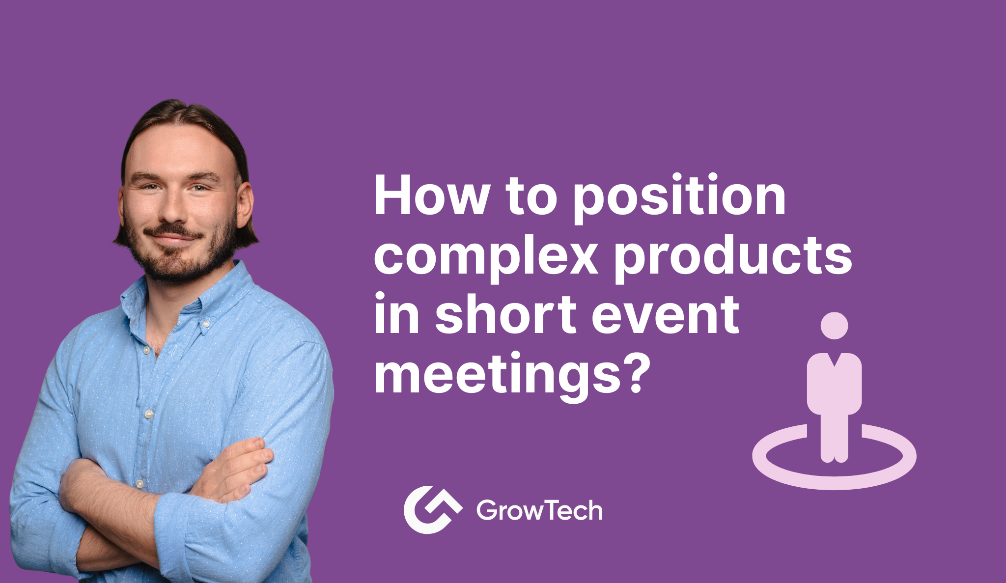How to position complex products in short event meetings?