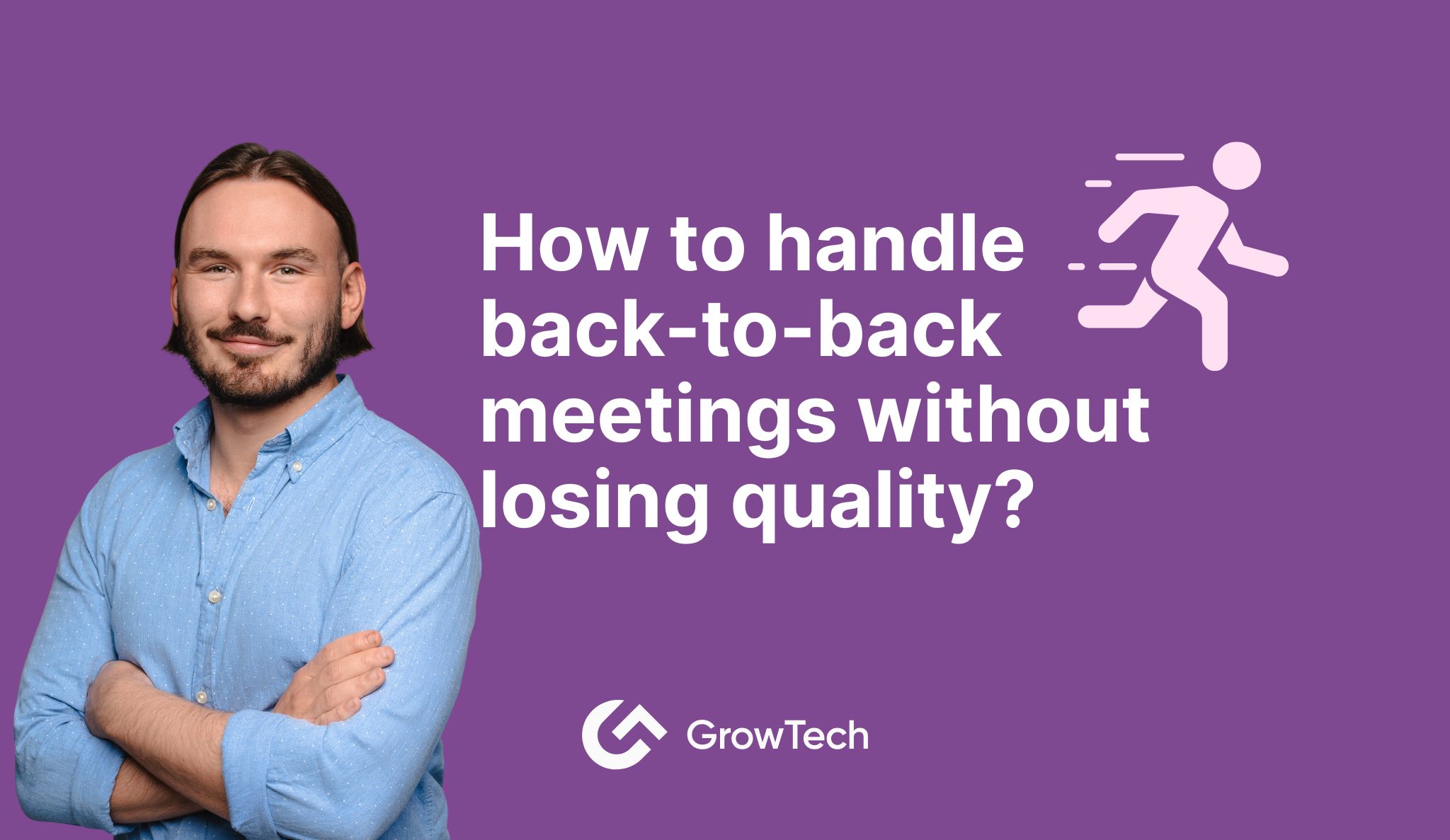 How to handle back-to-back meetings without losing quality?