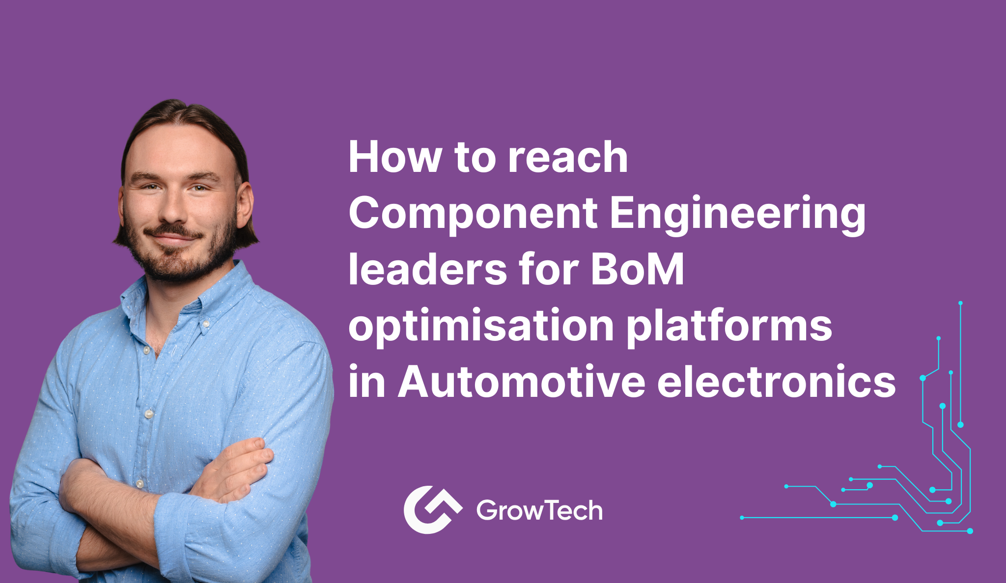 How to reach Component Engineering leaders for BoM optimisation platforms in Automotive electronics