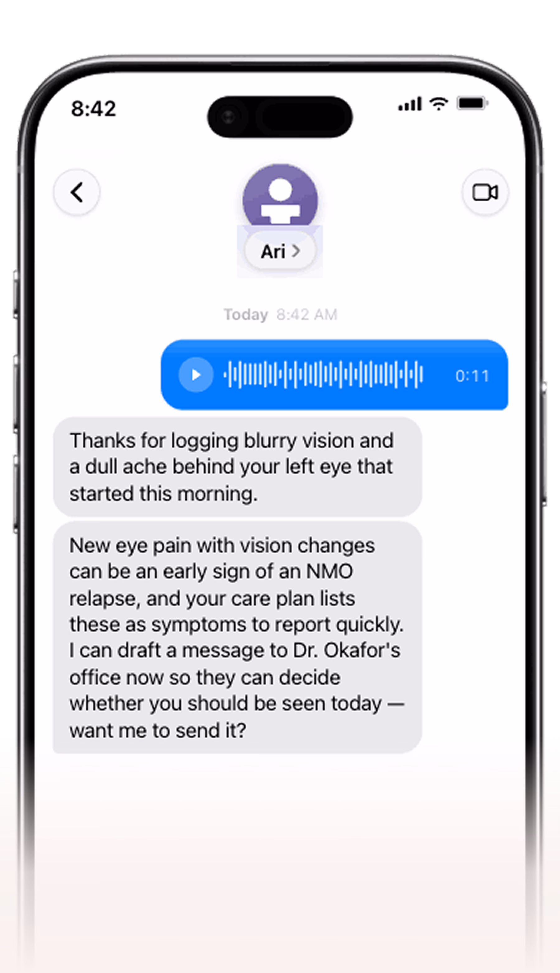 Smartphone showing a text conversation with Ari. After the user sends a voice message about blurry vision and eye pain, Ari recognizes these as possible early signs of an NMO relapse flagged in the care plan and offers to draft a message to the doctor.