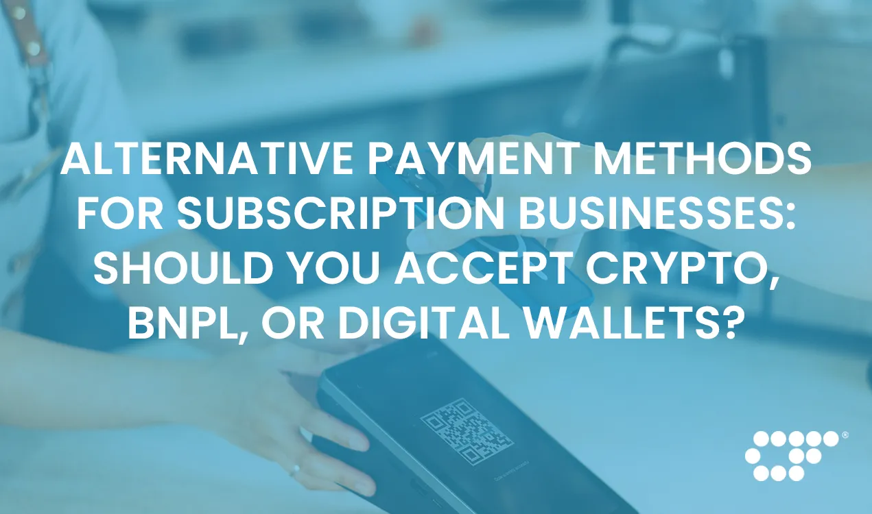 Crypto, BNPL & Digital Wallets: The Future of Subscription Payments?