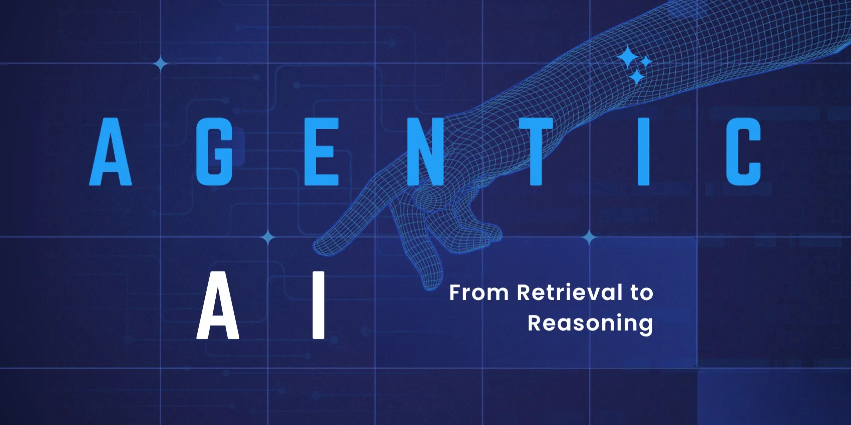A stylized digital illustration of a wireframe humanoid hand reaching toward the text 'AGENTIC AI: From Retrieval to Reasoning' on a dark blue tech-themed grid background.