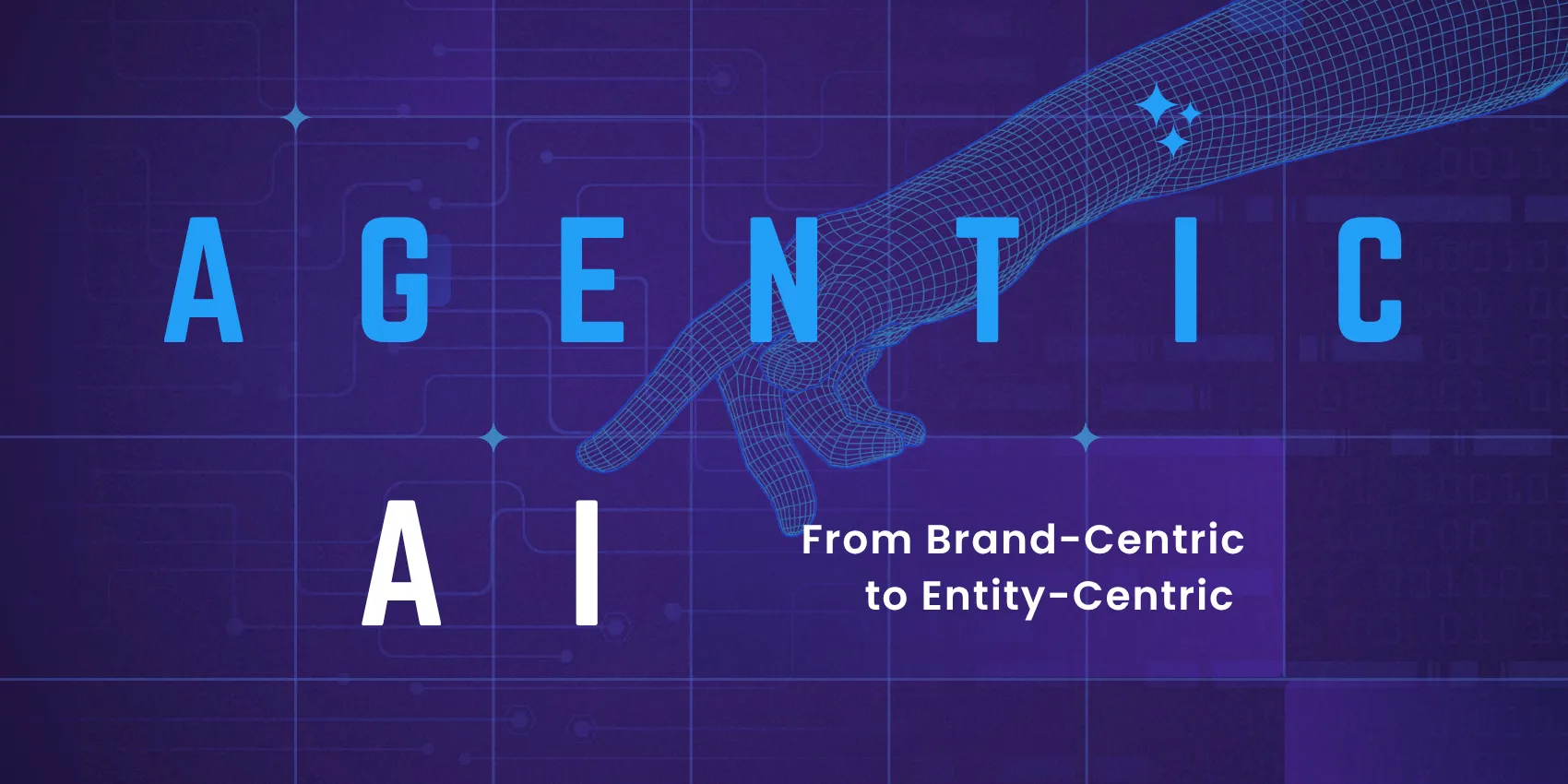 A stylized digital illustration of a wireframe humanoid hand reaching toward the text 'AGENTIC AI: From Brand-Centric to Entity-Centric ' on a dark blue tech-themed grid background.