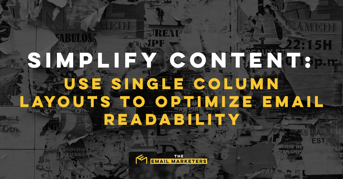 Layers of old newspapers. "Simplify Content: Use Single Column Layouts to Optimize Email Readability."