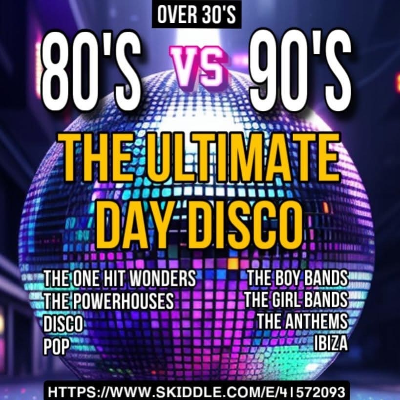Event poster featuring a disco ball with text highlighting an 80's vs 90's ultimate day disco for over 30s, listing music genres and bands.