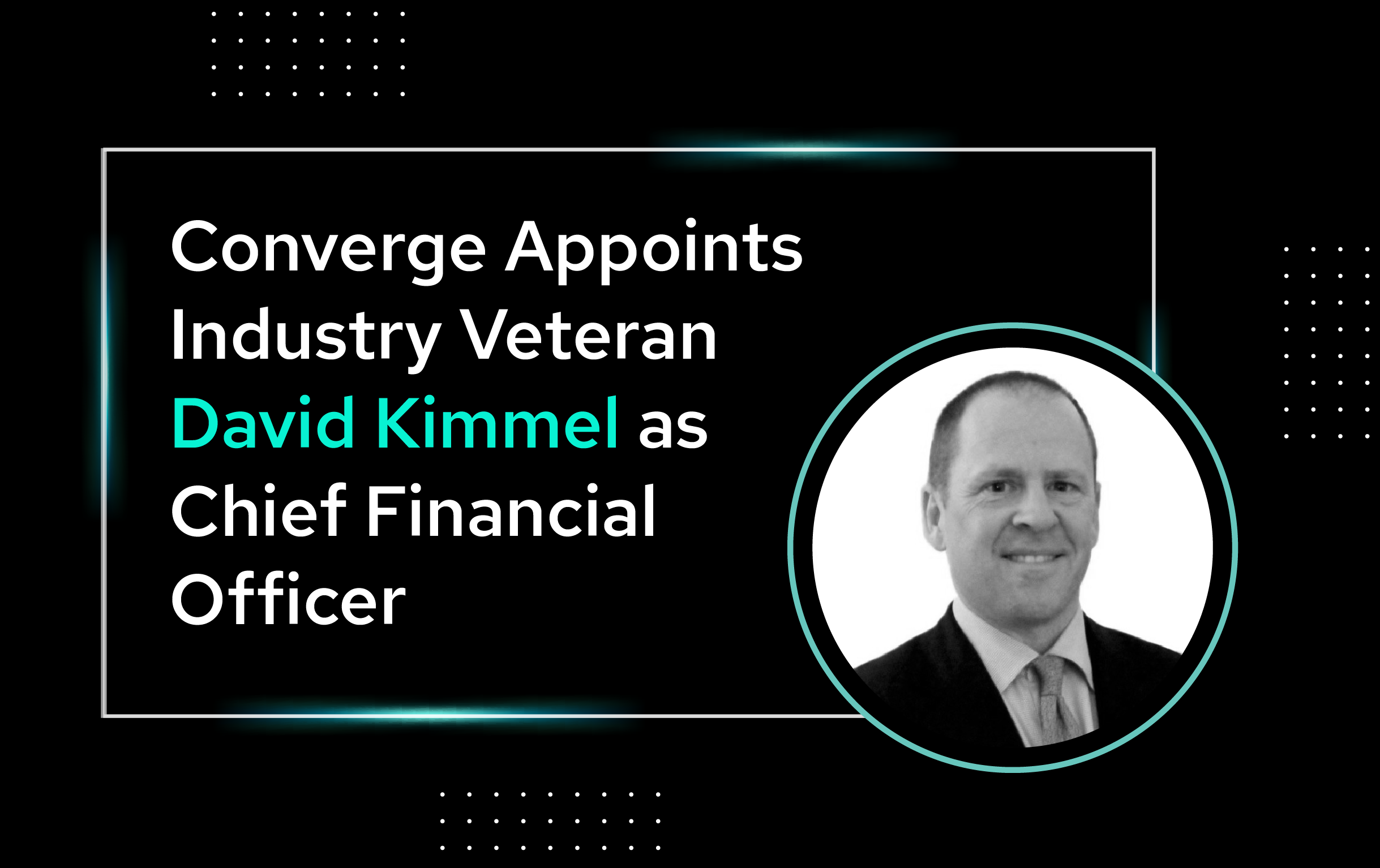 Converge Appoints Industry Veteran David Kimmel as Chief Financial Officer