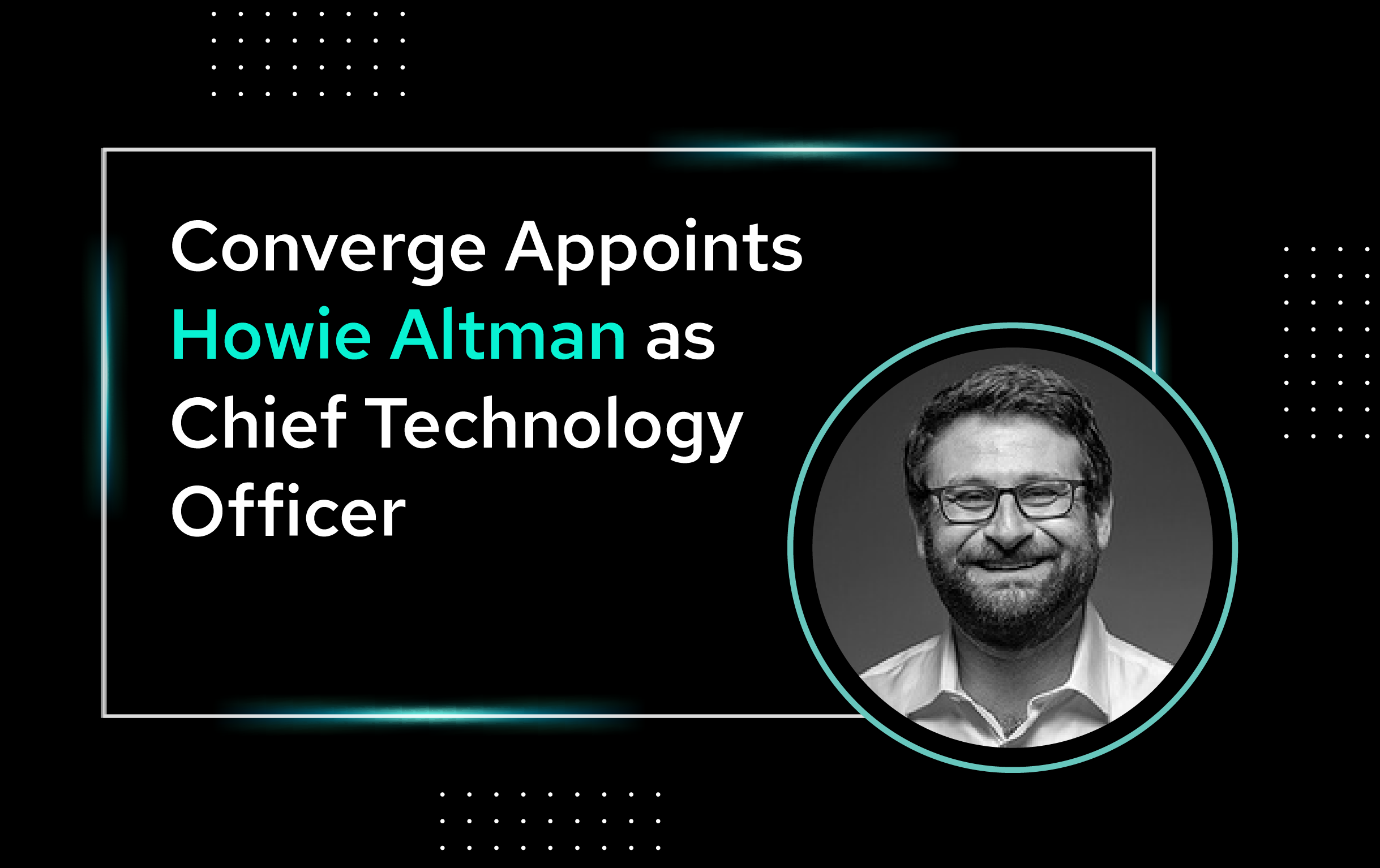 Converge Appoints Howie Altman as Chief Technology Officer